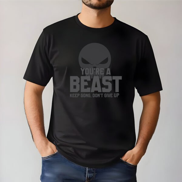 You Are Beast – Unleash the Power T-Shirt