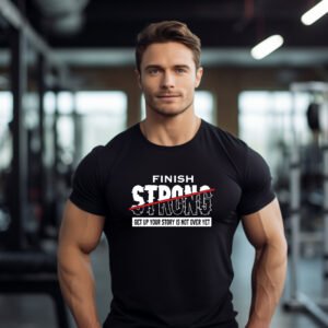 Finish Strong" Motivational Gym Tee - Your Story Isn't Over Yet
