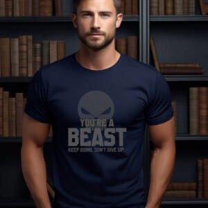 You're A Beast Motivational T-Shirt - Fitness & Workout Tee | Keep Going Don't Give Up | Gym Inspiration Apparel | Unisex