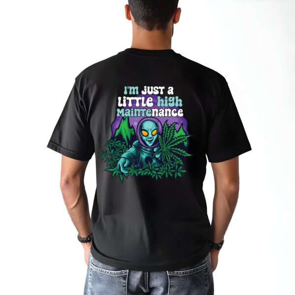 "LITTLE HIGH MAINTENANCE ALIEN" Funny Graphic T-Shirt - Quirky Sci-Fi & Cannabis Humor Tee. - Image 5
