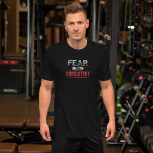 Fear the Consistent Gym Shirt – Dominate Through DisciplineUnisex t-shirt