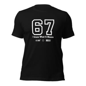 “67 — I Know What It Means | Minimal Streetwear T-Shirt”