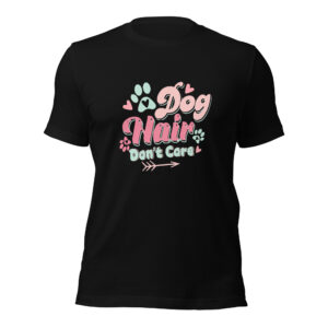 Dog Hair Don’t Care Funny Dog Mom T-Shirt Unisex t-shirt