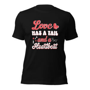 Love Has a Tail and a Heartbeat Dog Mom T-Shirt Unisex t-shirt